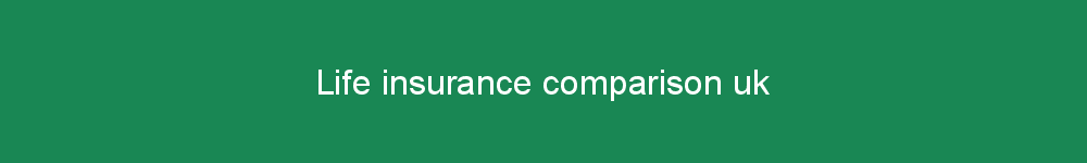 Life insurance comparison uk
