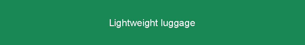 Lightweight luggage
