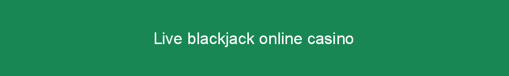 Live blackjack online casino