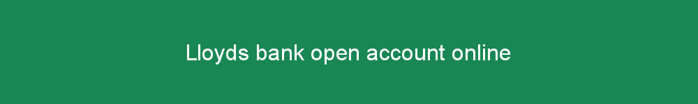 Lloyds bank open account online