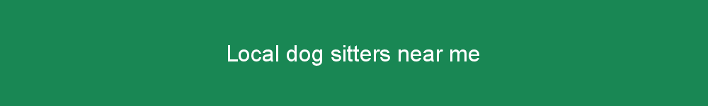 Local dog sitters near me