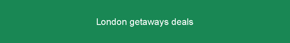 London getaways deals