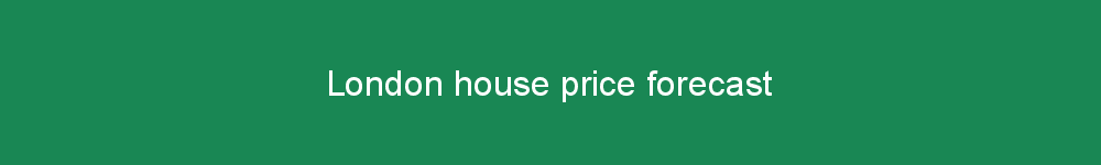 London house price forecast