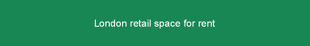 London retail space for rent