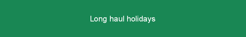 Long haul holidays