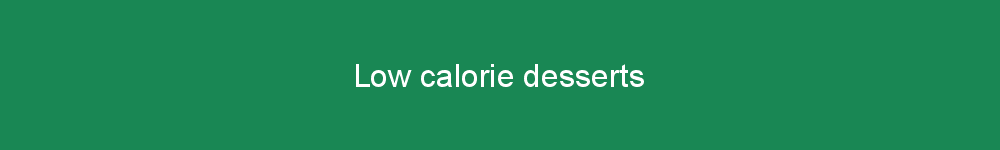 Low calorie desserts