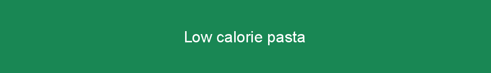 Low calorie pasta
