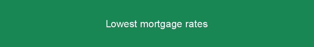 Lowest mortgage rates