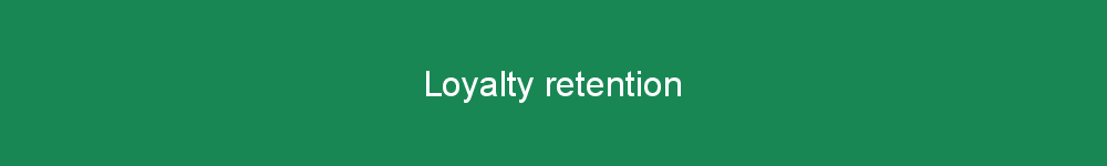 Loyalty retention