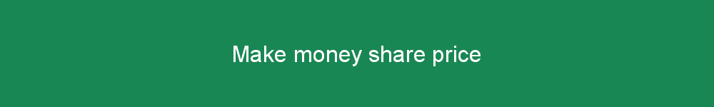 Make money share price