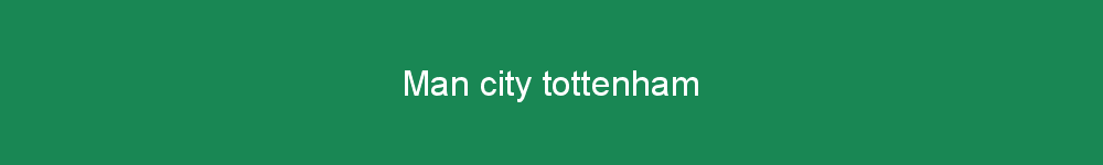 Man city tottenham