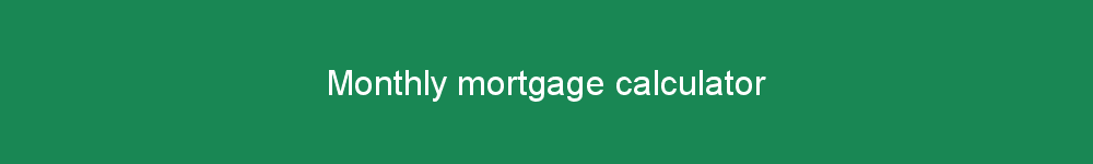 Monthly mortgage calculator