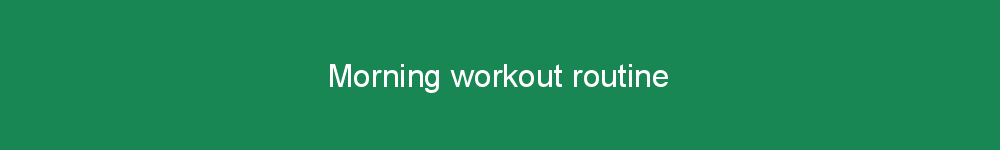 Morning workout routine
