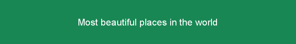 Most beautiful places in the world