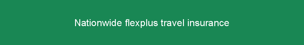 Nationwide flexplus travel insurance
