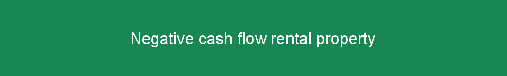 Negative cash flow rental property