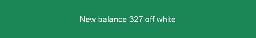 New balance 327 off white