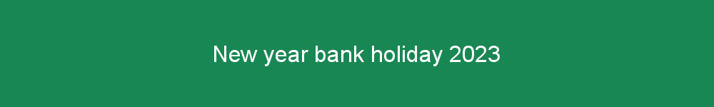 New year bank holiday 2023