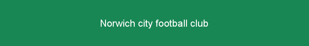 Norwich city football club