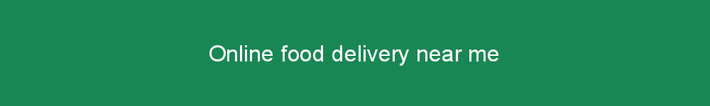 Online food delivery near me