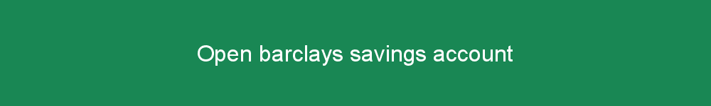 Open barclays savings account