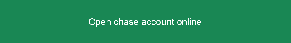 Open chase account online