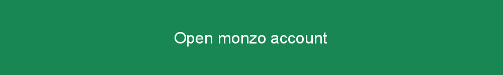Open monzo account