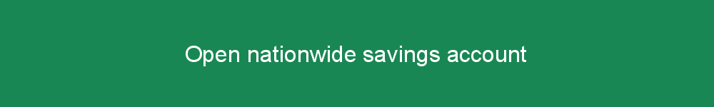Open nationwide savings account