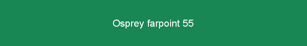 Osprey farpoint 55