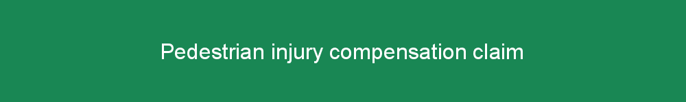 Pedestrian injury compensation claim