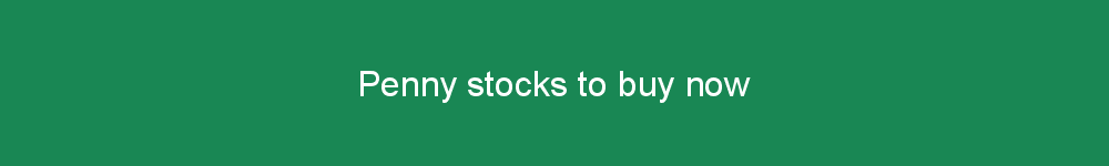 Penny stocks to buy now