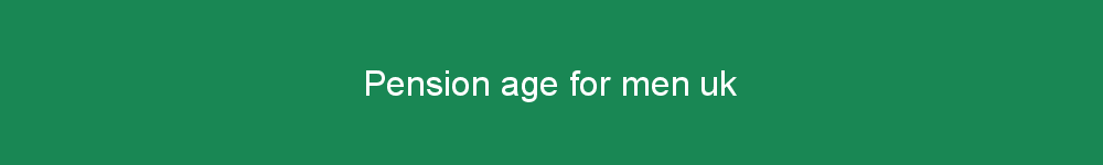 Pension age for men uk