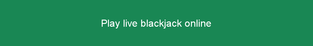 Play live blackjack online