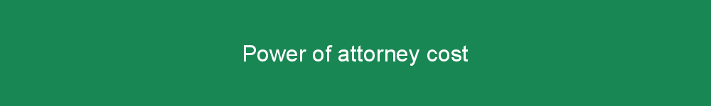 Power of attorney cost