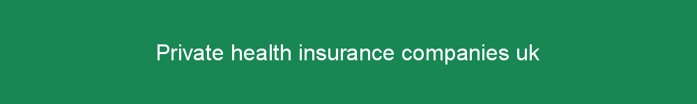 Private health insurance companies uk