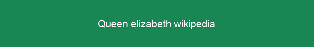 Queen elizabeth wikipedia