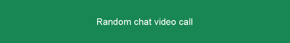Random chat video call