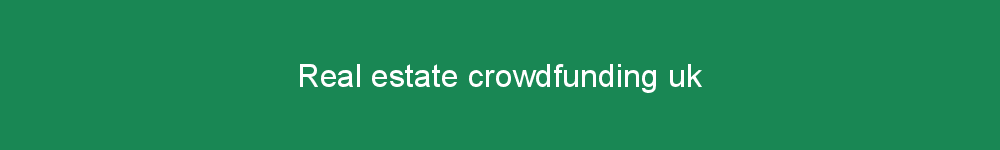 Real estate crowdfunding uk