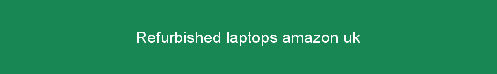 Refurbished laptops amazon uk