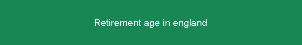 Retirement age in england