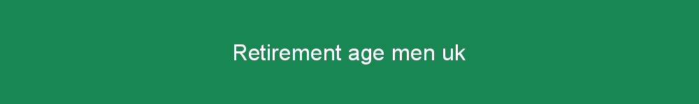 Retirement age men uk