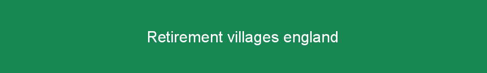 Retirement villages england