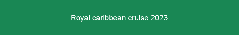 Royal caribbean cruise 2023