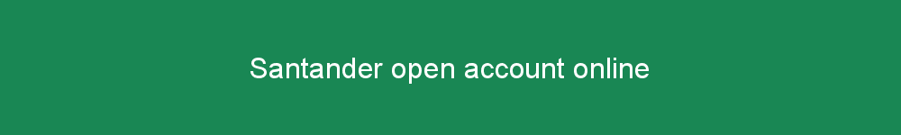 Santander open account online