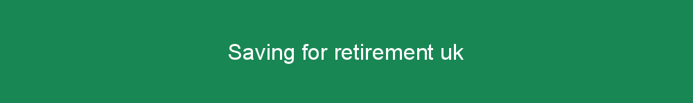 Saving for retirement uk