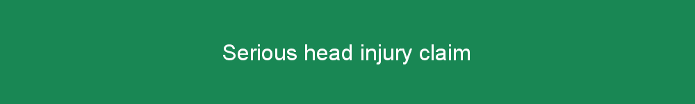 Serious head injury claim