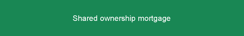 Shared ownership mortgage