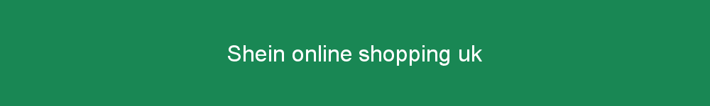 Shein online shopping uk