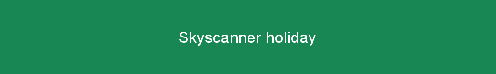 Skyscanner holiday