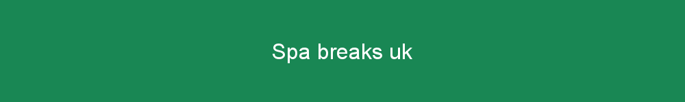 Spa breaks uk